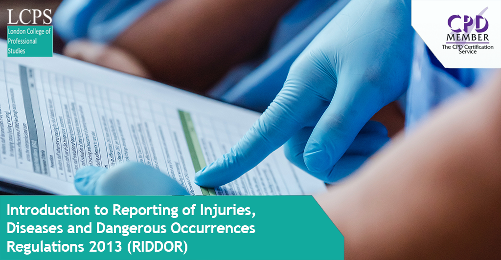 Introduction to Reporting of Injuries, Diseases and Dangerous Occurrences Regulations 2013 (RIDDOR)